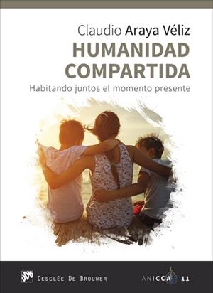 HUMANIDAD COMPARTIDA. HABITANDO JUNTOS EL MOMENTO PRESENTE | 9788433030863 | ARAYA VÉLIZ, CLAUDIO | Llibreria L'Illa - Llibreria Online de Mollet - Comprar llibres online