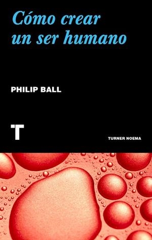 CÓMO CREAR UN SER HUMANO | 9788417866068 | BALL, PHILIP | Llibreria L'Illa - Llibreria Online de Mollet - Comprar llibres online
