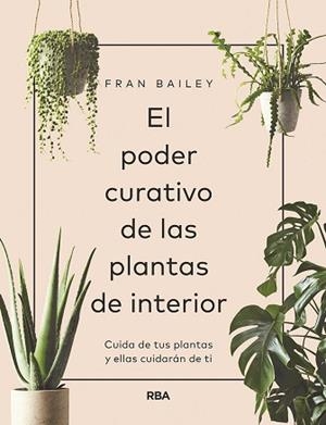PODER CURATIVO DE LAS PLANTAS DE INTERIOR, EL | 9788491872641 | BAILEY, FRAN | Llibreria L'Illa - Llibreria Online de Mollet - Comprar llibres online