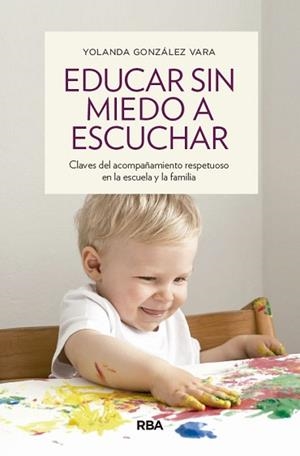 EDUCAR SIN MIEDO A ESCUCHAR | 9788490563922 | GONZÁLEZ VARA, YOLANDA | Llibreria L'Illa - Llibreria Online de Mollet - Comprar llibres online