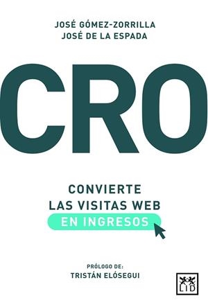 CRO: CONVIERTE LAS VISITAS WEB EN INGRESOS | 9788417277932 | GÓMEZ-ZORRILLA, JOSÉ/DE LA ESPADA, JOSÉ | Llibreria L'Illa - Llibreria Online de Mollet - Comprar llibres online