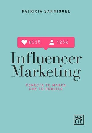 INFLUENCER MARKETING | 9788417277567 | SANMIGUEL ARREGUI, PATRICIA | Llibreria L'Illa - Llibreria Online de Mollet - Comprar llibres online