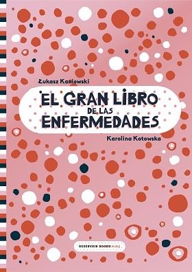 GRAN LIBRO DE LAS ENFERMEDADES, EL | 9788417511999 | KANIEWSKI, LUKASZ/KOTOWSKA, KAROLINA | Llibreria L'Illa - Llibreria Online de Mollet - Comprar llibres online