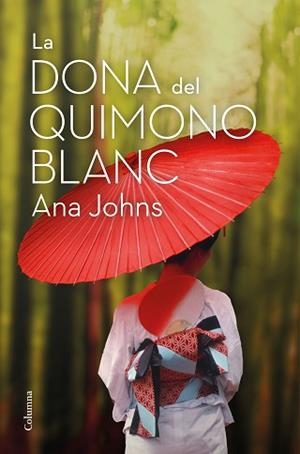 DONA DEL QUIMONO BLANC, LA | 9788466426268 | JOHNS, ANA | Llibreria L'Illa - Llibreria Online de Mollet - Comprar llibres online