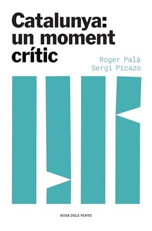 CATALUNYA UN MOMENT CRÍTIC | 9788417909871 | PALÀ, ROGER/PICAZO, SERGI | Llibreria L'Illa - Llibreria Online de Mollet - Comprar llibres online