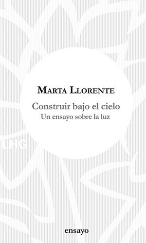 CONSTRUIR BAJO EL CIELO | 9788417118648 | LLORENTE, MARTA | Llibreria L'Illa - Llibreria Online de Mollet - Comprar llibres online