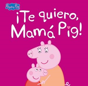 TE QUIERO MAMÁ PIG!  | 9788448854683 | VARIOS AUTORES, | Llibreria L'Illa - Llibreria Online de Mollet - Comprar llibres online