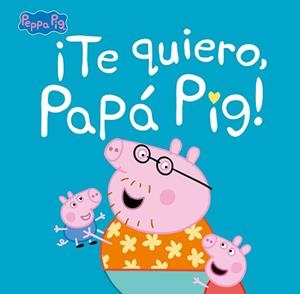 TE QUIERO PAPÁ PIG!  | 9788448854676 | VARIOS AUTORES, | Llibreria L'Illa - Llibreria Online de Mollet - Comprar llibres online