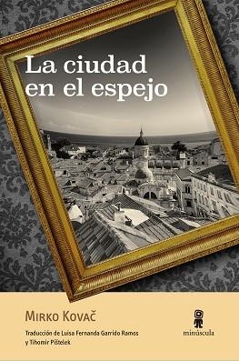 CIUDAD EN EL ESPEJO, LA | 9788412092035 | KOVAC, MIRKO