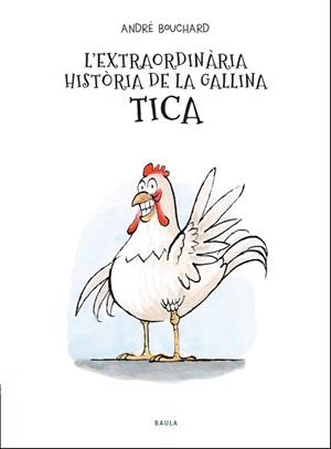 EXTRAORDINÀRIA HISTÒRIA DE LA GALLINA TICA, L' | 9788447941964 | BOUCHARD, ANDRÉ