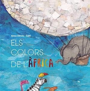 COLORS DE L'ÀFRICA, ELS | 9788417756550 | OBIOLS LLOPART, ANNA/SUBI | Llibreria L'Illa - Llibreria Online de Mollet - Comprar llibres online