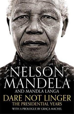 DARE NOT LINGER : THE PRESIDENTIAL YEARS | 9781509809592 | MANDELA, NELSON/LANGA, MANDLA