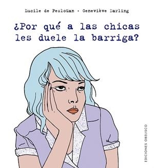 POR QUÉ A LAS CHICAS LES DUELE LA BARRIGA? | 9788491115564 | DE PESLOÜAN, LUCILE | Llibreria L'Illa - Llibreria Online de Mollet - Comprar llibres online