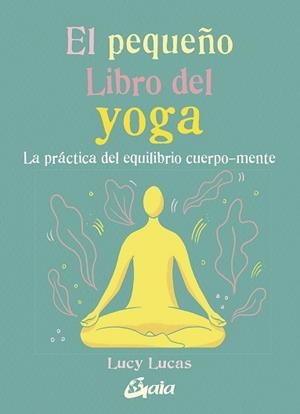PEQUEÑO LIBRO DEL YOGA, EL | 9788484458081 | LUCAS, LUCY | Llibreria L'Illa - Llibreria Online de Mollet - Comprar llibres online