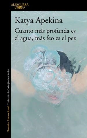 CUANTO MÁS PROFUNDA ES EL AGUA MÁS FEO ES EL PEZ | 9788420438771 | APEKINA, KATYA | Llibreria L'Illa - Llibreria Online de Mollet - Comprar llibres online