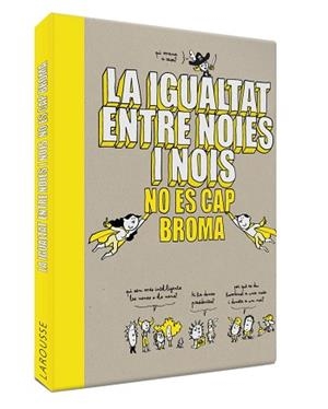 IGUALTAT ENTRE NOIES I NOIS NO ÉS CAP BROMA, LA | 9788418100086 | LAROUSSE EDITORIAL | Llibreria L'Illa - Llibreria Online de Mollet - Comprar llibres online
