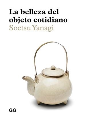 BELLEZA DEL OBJETO COTIDIANO, LA | 9788425232985 | YANAGI, SOETSU | Llibreria L'Illa - Llibreria Online de Mollet - Comprar llibres online