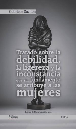 TRATADO SOBRE LA DEBILIDAD LA LIGEREZA Y LA INCONSTANCIA QUE SIN FUNDAMENTO SE | 9788418093173 | SUCHON, GABRIELLE | Llibreria L'Illa - Llibreria Online de Mollet - Comprar llibres online