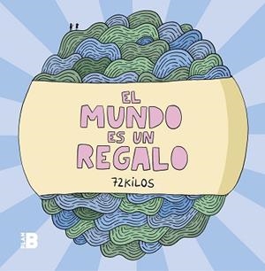MUNDO ES UN REGALO, EL | 9788417809294 | 72 KILOS, | Llibreria L'Illa - Llibreria Online de Mollet - Comprar llibres online
