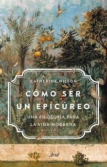 CÓMO SER UN EPICÚREO | 9788434431829 | WILSON, CATHERINE | Llibreria L'Illa - Llibreria Online de Mollet - Comprar llibres online