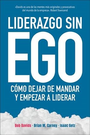 LIDERAZGO SIN EGO | 9788417623333 | DAVIDS, BOB/CARNEY, BRIAN M./GETZ, ISAAC | Llibreria L'Illa - Llibreria Online de Mollet - Comprar llibres online