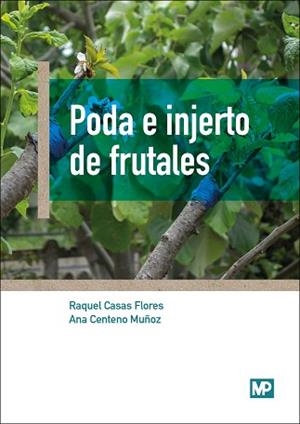 PODA E INJERTO DE FRUTALES | 9788484767190 | CENTENO MUÑOZ, ANA/CASAS FLORES, RAQUEL | Llibreria L'Illa - Llibreria Online de Mollet - Comprar llibres online