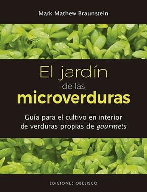 JARDÍN DE LAS MICROVERDURAS, LA | 9788491114215 | BRAUNSTEIN, MARK MATHEW | Llibreria L'Illa - Llibreria Online de Mollet - Comprar llibres online