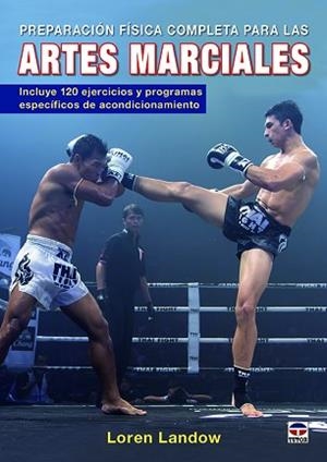 PREPARACIÓN FÍSICA COMPLETA PARA LAS ARTES MARCIALES | 9788416676286 | LANDOW, LOREN | Llibreria L'Illa - Llibreria Online de Mollet - Comprar llibres online