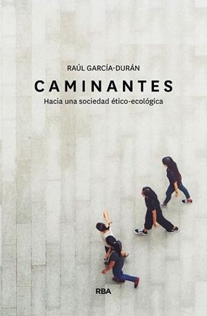 CAMINANTES. HACIA UNA SOCIEDAD ÉTICO-ECOLÓGICA | 9788491873549 | GARCÍA-DURÁN RAÚL | Llibreria L'Illa - Llibreria Online de Mollet - Comprar llibres online