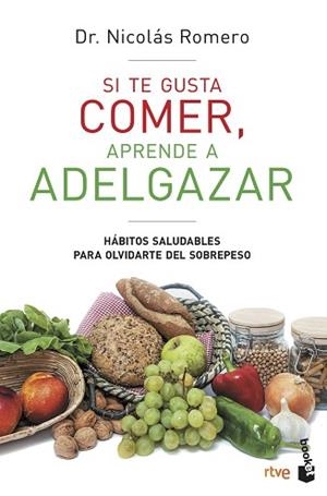 SI TE GUSTA COMER, APRENDE A ADELGAZAR | 9788427047259 | DR. NICOLÁS ROMERO & RTVE | Llibreria L'Illa - Llibreria Online de Mollet - Comprar llibres online