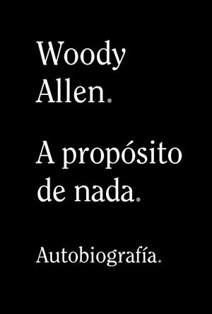A PROPÓSITO DE NADA | 9788491819950 | ALLEN, WOODY | Llibreria L'Illa - Llibreria Online de Mollet - Comprar llibres online