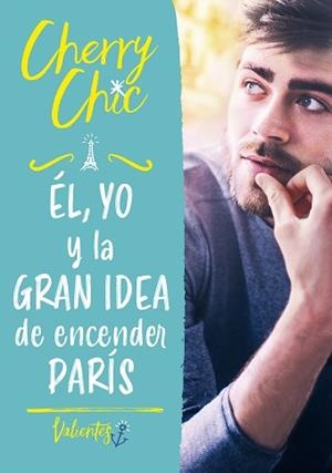 EL YO Y LA GRAN IDEA DE ENCENDER PARÍS (VALIENTES) | 9788418038693 | CHERRY CHIC, | Llibreria L'Illa - Llibreria Online de Mollet - Comprar llibres online