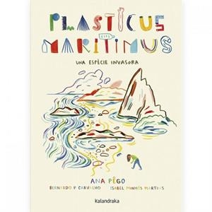 PLASTICUS MARITIMUS. UNA ESPÈCIE INVASORA | 9788416804924 | PÊGO, ANA/MINHÓS MARTINS, ISABEL | Llibreria L'Illa - Llibreria Online de Mollet - Comprar llibres online