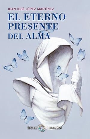 ETERNO PRESENTE DEL ALMA, EL | 9788494065828 | LÓPEZ MARTÍNEZ, JUAN JOSÉ