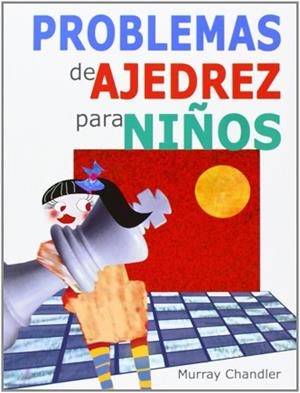 PROBLEMAS DE AJEDREZ PARA NIÑOS | 9788492517541 | CHANDLER, MURRAY | Llibreria L'Illa - Llibreria Online de Mollet - Comprar llibres online