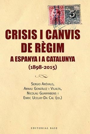CRISIS I CANVIS DE RÈGIM A ESPANYA I A CATALUNYA (1898-2015) | 9788416166688 | GONZÀLEZ I VILALTA, ARNAU/GUANYABENS I CALVET, NICOLAU/UCELAY-DA CAL, ENRIC | Llibreria L'Illa - Llibreria Online de Mollet - Comprar llibres online