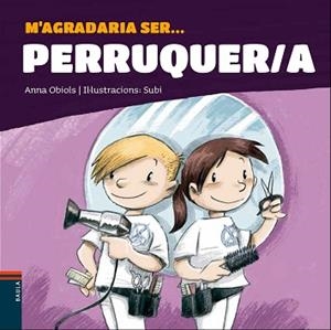 M'AGRADARIA SER ... PERRUQUER/A | 9788447941247 | OBIOLS LLOPART, ANNA | Llibreria L'Illa - Llibreria Online de Mollet - Comprar llibres online