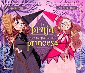 BRUJA QUE NO QUERÍA SER PRINCESA, LA | 9788448855031 | ISERN, SUSANNA/SIERRA, DAVID | Llibreria L'Illa - Llibreria Online de Mollet - Comprar llibres online
