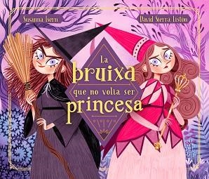 BRUIXA QUE NO VOLIA SER PRINCESA, LA | 9788448855048 | ISERN, SUSANNA/SIERRA, DAVID | Llibreria L'Illa - Llibreria Online de Mollet - Comprar llibres online