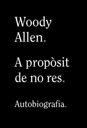 A PROPÒSIT DE NO RES | 9788413620305 | ALLEN, WOODY | Llibreria L'Illa - Llibreria Online de Mollet - Comprar llibres online