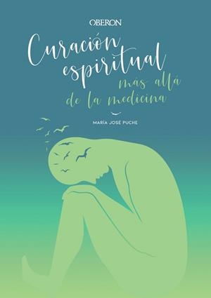 CURACIÓN ESPIRITUAL: MÁS ALLÁ DE LA MEDICINA | 9788441542594 | PUCHE GARCÍA, MARÍA JOSÉ | Llibreria L'Illa - Llibreria Online de Mollet - Comprar llibres online
