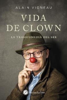 VIDA DE CLOWN, LA | 9788416145737 | VIGNEAU, ALAIN | Llibreria L'Illa - Llibreria Online de Mollet - Comprar llibres online