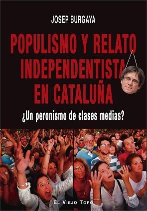 POPULISMO Y RELATO INDEPENDENTISTA EN CATALUÑA | 9788417700577 | BURGAYA, JOSEP | Llibreria L'Illa - Llibreria Online de Mollet - Comprar llibres online