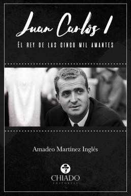 JUAN CARLOS I. EL REY DE LAS CINCO MIL AMANTES | 9789897748356 | MARTÍNEZ INGLÉS, AMADEO