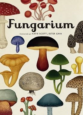 FUNGARIUM | 9788417553623 | SCOTT, KATIE/GAYA, ESTER | Llibreria L'Illa - Llibreria Online de Mollet - Comprar llibres online