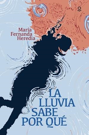 LLUVIA SABE POR QUÉ, LA | 9788491226987 | HEREDIA, MARIA FERNANDA/ALCANTARA, RICARDO