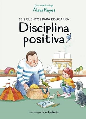 SEIS CUENTOS PARA EDUCAR EN DISCIPLINA POSITIVA | 9788420453347 | CENTRO DE PSICOLOGÍA ÁLAVA REYES | Llibreria L'Illa - Llibreria Online de Mollet - Comprar llibres online