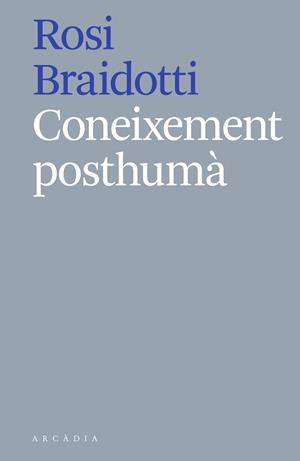 CONEIXEMENT POSTHUMÀ | 9788412121513 | BRAIDOTTI, ROSI | Llibreria L'Illa - Llibreria Online de Mollet - Comprar llibres online