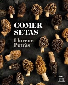 COMER SETAS | 9788408216711 | PETRÀS, LLORENÇ | Llibreria L'Illa - Llibreria Online de Mollet - Comprar llibres online