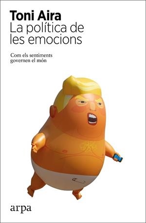 POLÍTICA DE LES EMOCIONS, LA | 9788417623586 | AIRA, TONI | Llibreria L'Illa - Llibreria Online de Mollet - Comprar llibres online